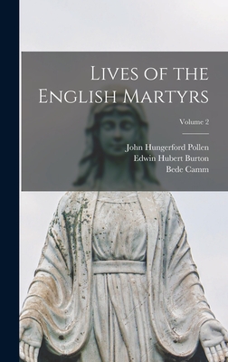 Lives of the English Martyrs; Volume 2 - Pollen, John Hungerford, and Burton, Edwin Hubert, and Camm, Bede