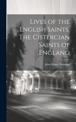 Lives of the English Saints. The Cistercian Saints of England - Newman, John Henry