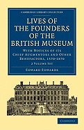 Lives of the Founders of the British Museum 2 Volume Paperback Set: With Notices of its Chief Augmentors and Other Benefactors, 1570-1870