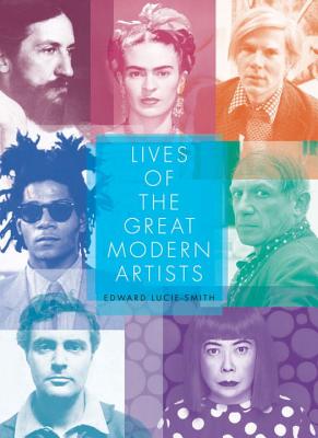 Lives of the Great Modern Artists - Lucie-Smith, Edward