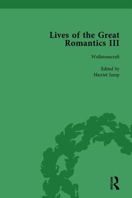 Lives of the Great Romantics, Part III, Volume 2: Godwin, Wollstonecraft & Mary Shelley by their Contemporaries - Jump, Harriet Devine, and Clemit, Pamela, and Bennett, Betty T