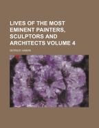Lives of the Most Eminent Painters, Sculptors & Architects; Volume 4
