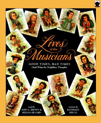 Lives of the Musicians: Good Times, Bad Times, and What the Neighbors Thought - Krull, Kathleen, and Hughes, Melissa (Read by), and Brown, John C (Read by)