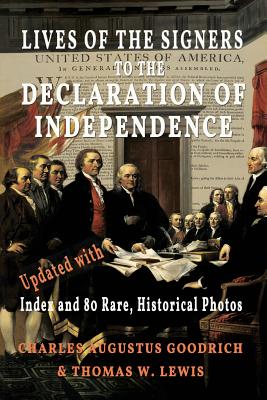 Lives of the Signers to the Declaration of Independence (Illustrated): Updated with Index and 80 Rare, Historical Photos - Goodrich, Charles Augustus, and Lewis, Thomas W