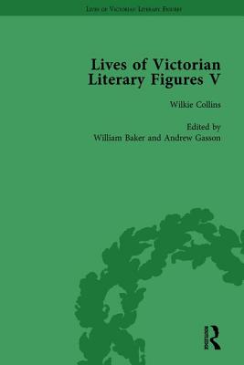Lives of Victorian Literary Figures, Part V, Volume 2: Mary Elizabeth Braddon, Wilkie Collins and William Thackeray by their contemporaries - Pite, Ralph, and Baker, William, and Fisher, Judith L