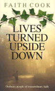 Lives Turned Upside Down: Ordinary People of Extraordinary Faith