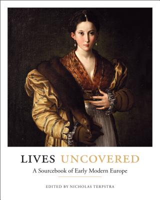 Lives Uncovered: A Sourcebook of Early Modern Europe - Terpstra, Nicholas (Editor)