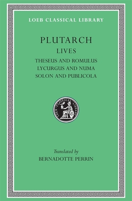 Lives, Volume I: Theseus and Romulus. Lycurgus and Numa. Solon and Publicola - Plutarch, and Perrin, Bernadotte (Translated by)