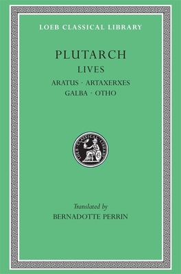 Lives, Volume XI: Aratus. Artaxerxes. Galba. Otho. General Index - Plutarch, and Perrin, Bernadotte (Translated by)
