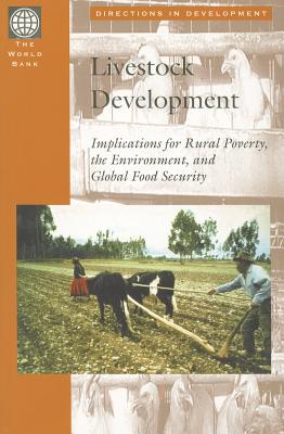 Livestock Development: Implications for Rural Poverty, the Environment, and Global Food Security - de Haan, Cornelis, and Le Gall, Francois, and Van Veen, Tjaart Schillhorn