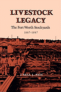Livestock legacy : the Fort Worth stockyards, 1887-1987