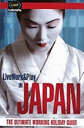 LiveWork&Play in Japan: The Ultimate Working Holiday & Gap Year Guide: 2nd Edition