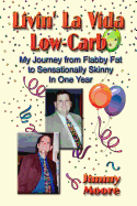 Livin' La Vida Low-Carb: My Journey from Flabby Fat to Sensationally Skinny in One Year