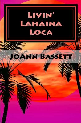 Livin' Lahaina Loca - Bassett, Joann