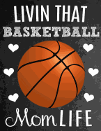 Livin That Basketball Mom Life: Thank You Appreciation Gift Idea for Basketball Moms: Notebook - Journal - Diary for World's Best Basketball Mom