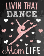 Livin That Dance Mom Life: Thank You Appreciation Gift for Dance Moms: Notebook Journal Diary for World's Best Dance Mom