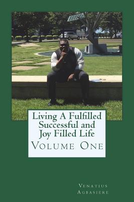 Living A Fulfilled, Successful, And Joy Filled Life: Volume One - Editing, Cbm-Christian Book (Editor), and Agbasiere, Venatius