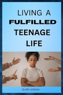 Living a Fulfilled Teenage Life