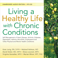 Living a Healthy Life with Chronic Conditions: Self-Management of Heart Disease, Arthritis, Diabetes, Depression, Asthma, Bronchitis, Emphysema and Other Physical and Mental Health Conditions