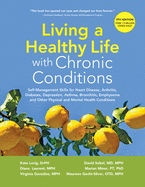 Living a Healthy Life with Chronic Conditions: Self-Management Skills for Heart Disease, Arthritis, Diabetes, Depression, Asthma, Bronchitis, Emphysema and Other Physical and Mental Health Conditions