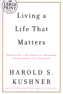 Living a Life That Matters: How to Resolve the Conflict Between Conscience and Success - Kushner, Harold S, Rabbi