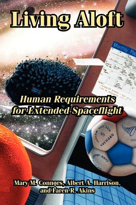 Living Aloft: Human Requirements for Extended Spaceflight - Connors, Mary M, and Harrison, Albert A, PhD, and Akins, Faren R