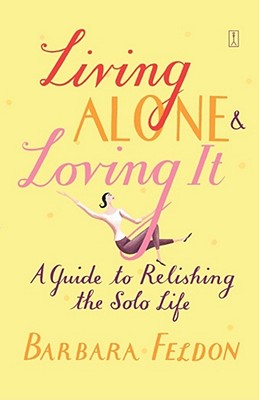 Living Alone and Loving It - Feldon, Barbara