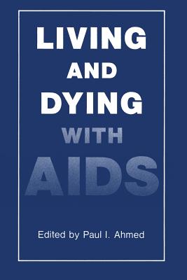 Living and Dying with AIDS - Ahmed, P.I. (Editor)