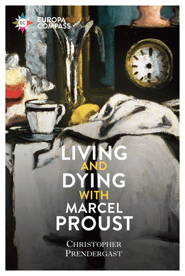 Living and Dying with Marcel Proust - Prendergast, Christopher