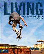 Living as a Young Man of God: An 8-Week Curriculum for Middle School Guys, for Ages 11-14