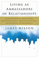Living as Ambassadors of Relationships: Reconciling Individuals, Families, Genders, Denominations, Cultures, Liberals and Conservatives, Jews and Gentiles, and the Generations