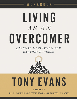 Living as an Overcomer Workbook: Eternal Motivation for Earthly Success - Evans, Tony