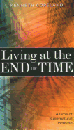 Living at the End of Time: A Time of Supernatural Increase