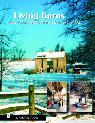 Living Barns: How to Find and Restore a Barn of Your Own - Burden, Ernest