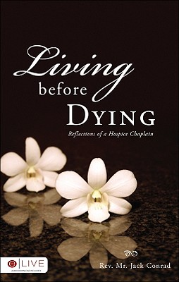 Living Before Dying: Reflections of a Hospice Chaplain - Conrad, Jack, Reverend