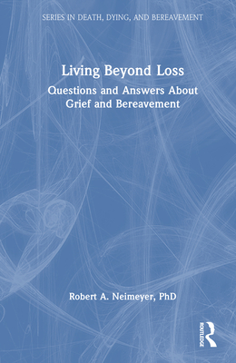 Living Beyond Loss: Questions and Answers about Grief and Bereavement - Neimeyer, Robert A