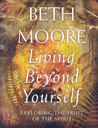 Living Beyond Yourself: Exploring the Fruit of the Spirit