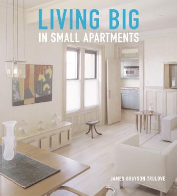 Living Big in Small Apartments - Trulove, James Grayson