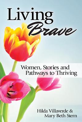 Living Brave: Women, Stories, and Pathways to Thriving - Stern, Mary Beth, and Villaverde, Hilda