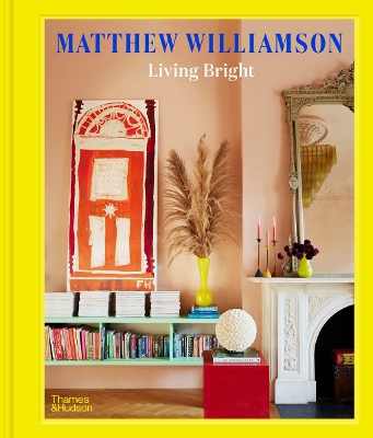 Living Bright: Fashioning Colourful Interiors - Williamson, Matthew, and Ogundehin, Michelle (Foreword by)
