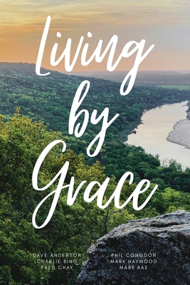 Living By Grace - Anderson, David, and Bing, Charles, and Chay, Fred