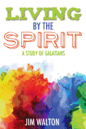 Living by the Spirit: A Study of Galatians