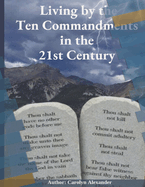 Living by the Ten Commandments in the 21st Century: "Revisiting Ancient Wisdom: Applying the Ten Commandments to Modern Life"