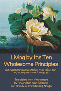 Living by the Ten Wholesome Principles: an English translation of S&#7889;ng M&#7901;i i&#7873;u Lnh