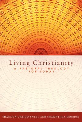 Living Christianity: A Pastoral Theology for Today - Craigo-Snell, Shannon (Editor), and Monroe, Shawnthea (Editor)