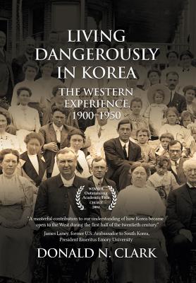 Living Dangerously in Korea: The Western Experience 1900-1950 - Clark, Donald N