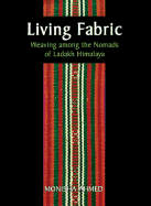 Living Fabric: Weaving Among the Nomads of Ladakh Himalaya - Ahmed, Monisha