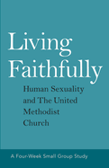 Living Faithfully: Human Sexuality and the United Methodist Church