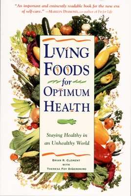 Living Foods for Optimum Health: Your Complete Guide to the Healing Power of Raw Foods - Digeronimo, Theresa Foy, and Clement, Brian R