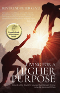 Living for a Higher Purpose: Story of a City Boy Who Survived the Viet Nam War by Living for Jesus and Others